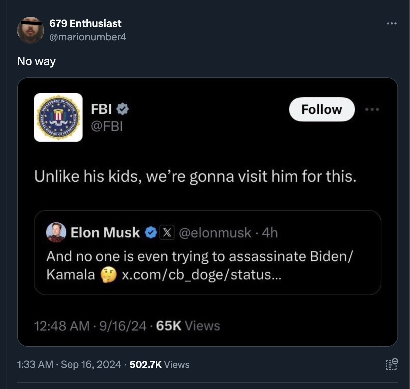 screenshot - 679 Enthusiast No way Fbi Un his kids, we're gonna visit him for this. Elon Musk x 4h And no one is even trying to assassinate Biden Kamala x.comcb_dogestatus... 916 Views Views